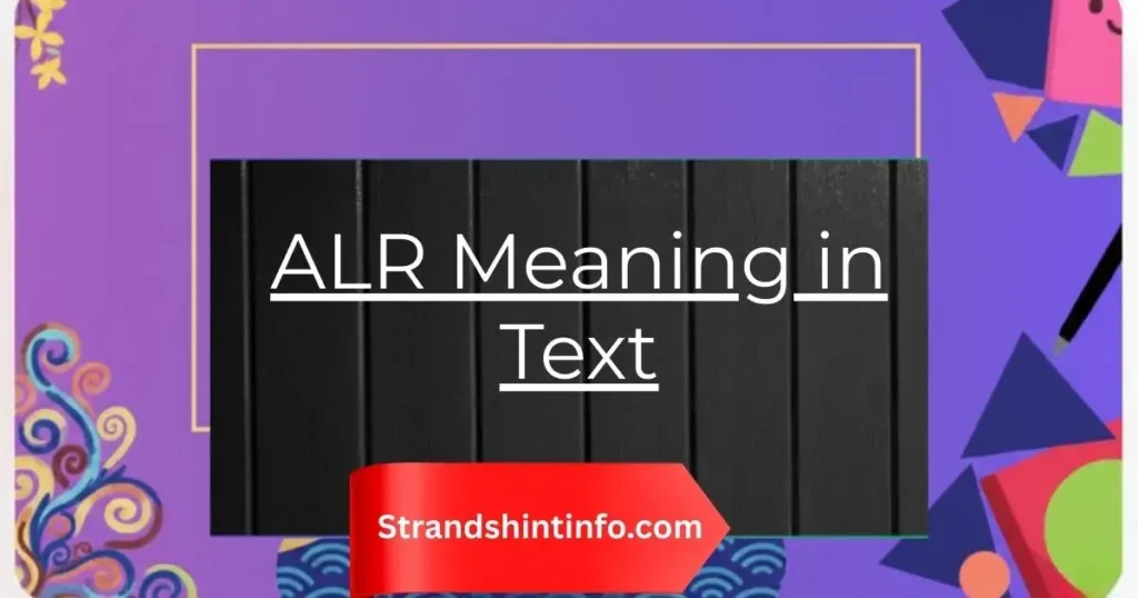 ALR Meaning in Text: The Complete 2026 Guide You Actually Need