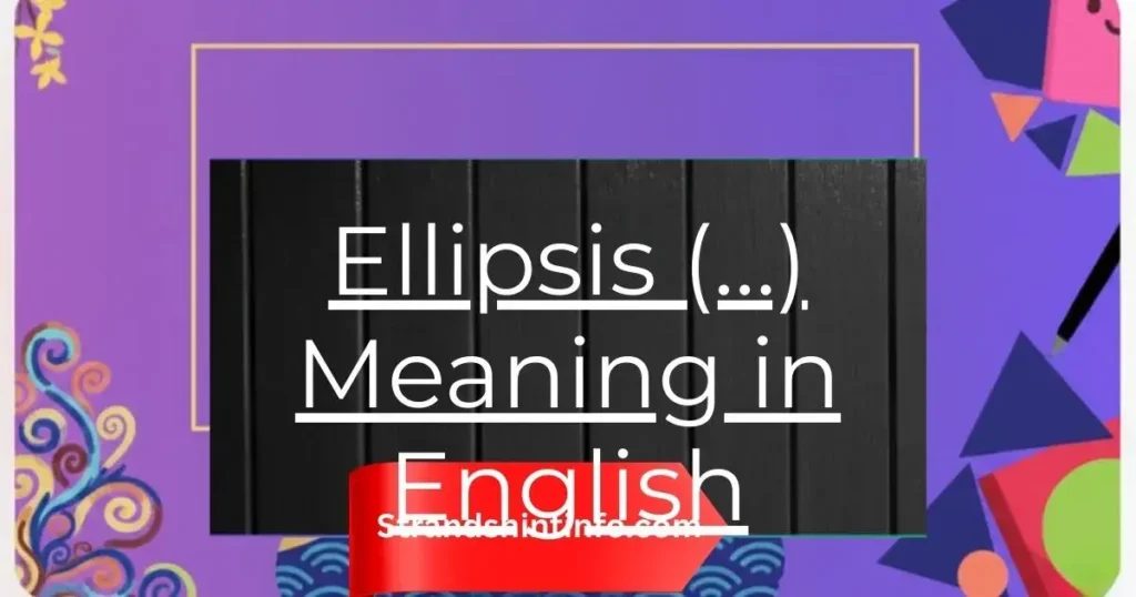 Ellipsis (…) Meaning in English: Grammar, Emotion, and Everyday Use 2025
