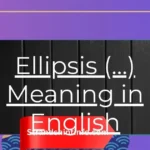 Ellipsis (β¦) Meaning in English: Grammar, Emotion, and Everyday Use 2025