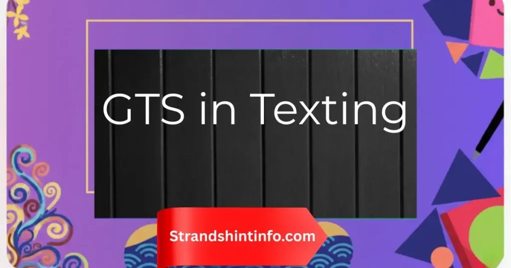 GTS in Texting: Decoding Its True Meaning 2025