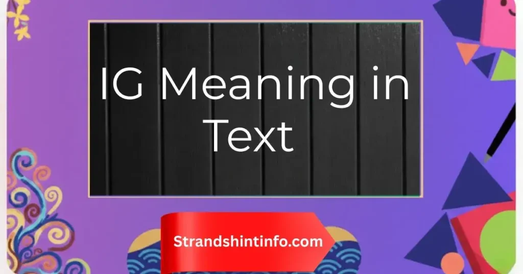 IG Meaning in Text (2025 Update): Definition, Examples, and Usage Tips