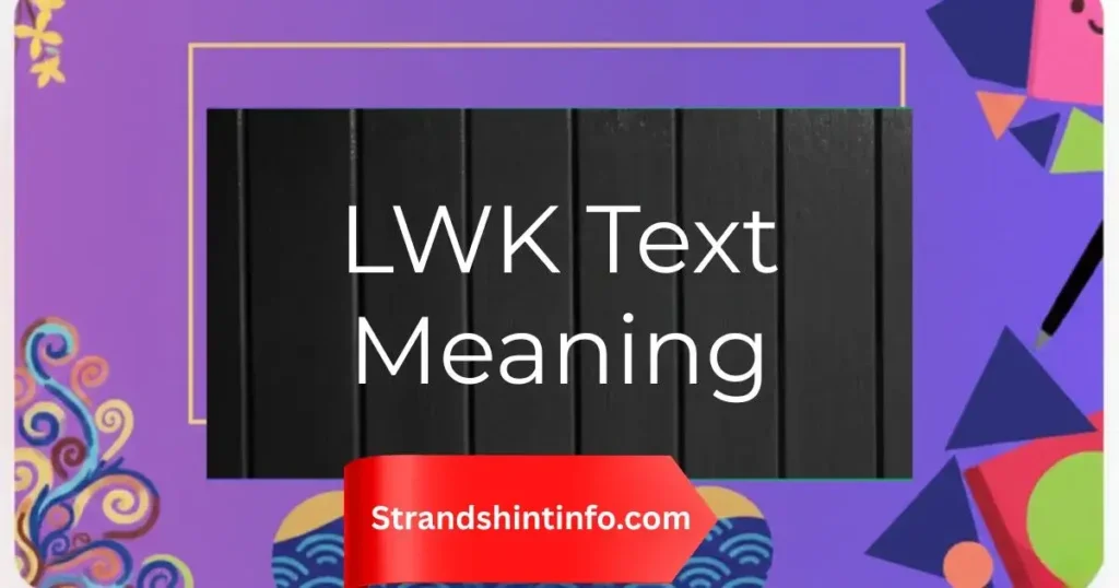 LWK Text Meaning: Why Everyone Is Using This Slang Now (2026)