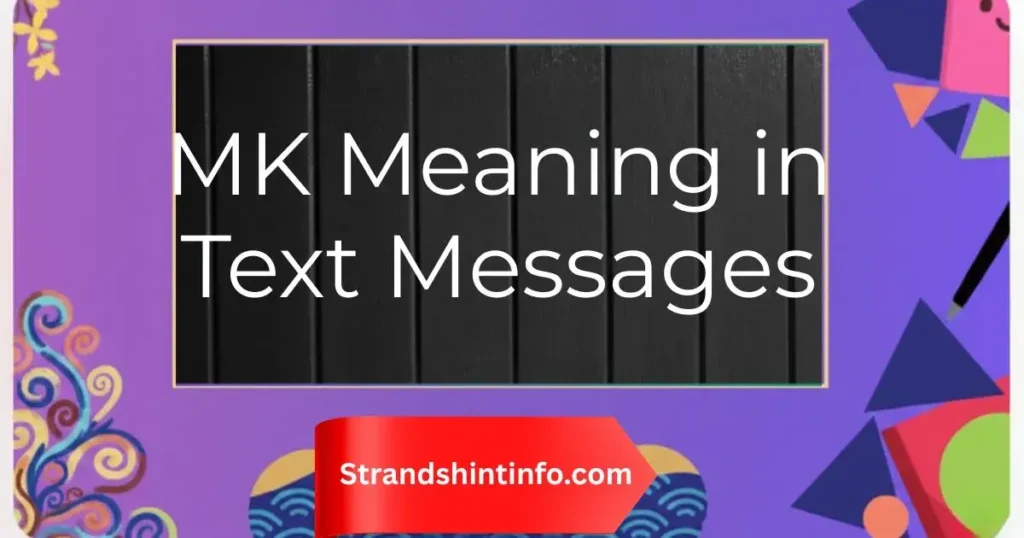 MK Meaning in Text Messages: Decoding the Slang 2025