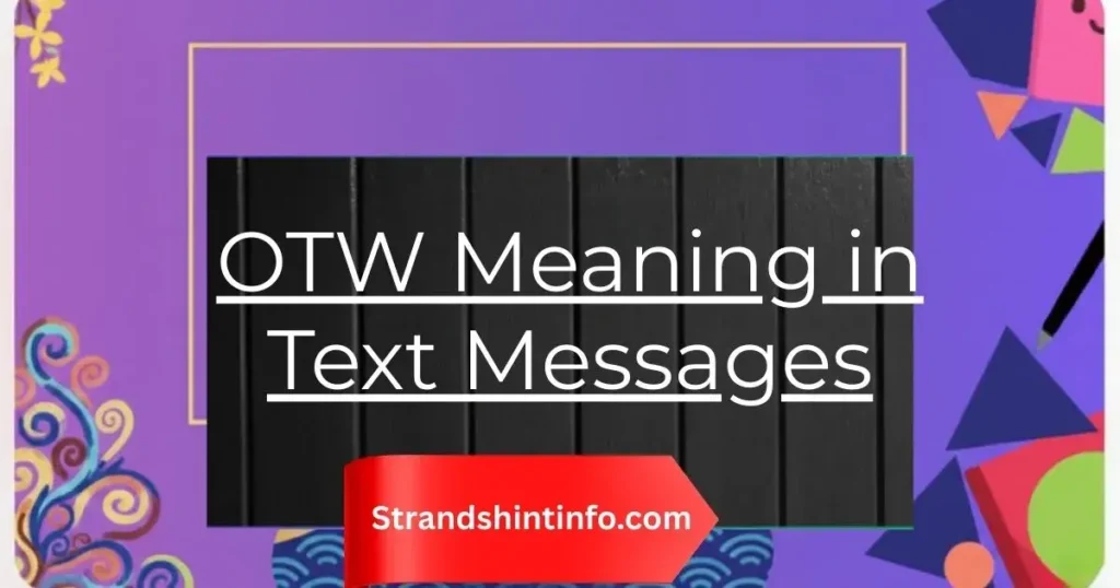 OTW Meaning in Text Messages: The Complete Guide for 2025
