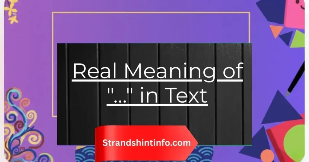 The Real Meaning of "…" in Text (And What to Do About It)