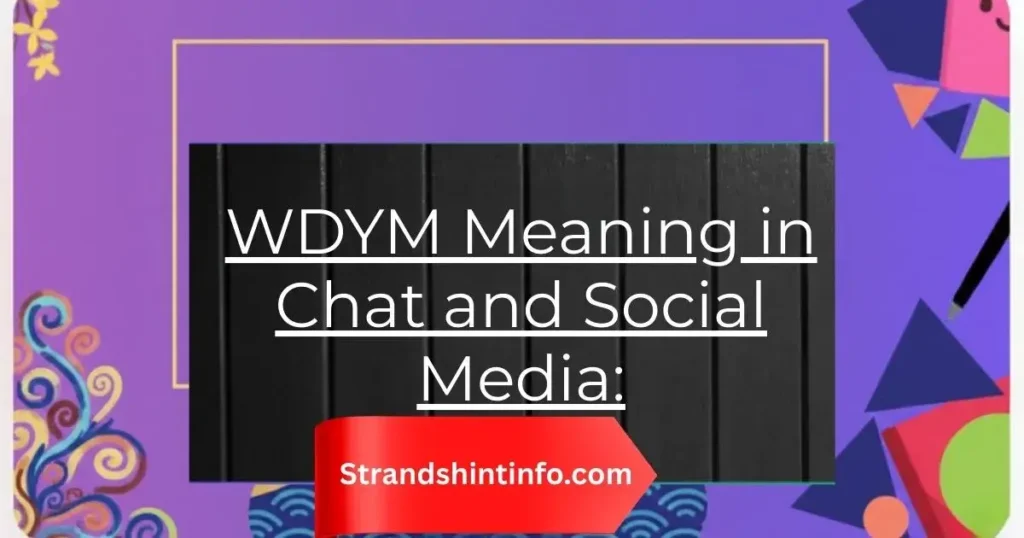 WDYM Meaning in Chat and Social Media: A Beginner-Friendly Guide