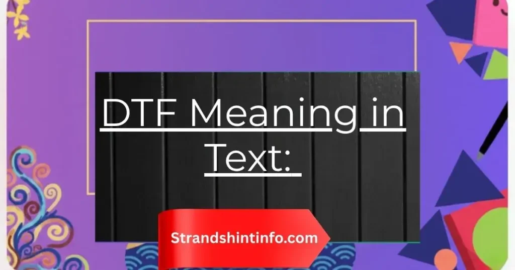 DTF Meaning in Text: Slang Definition, Context, and Complete Usage Guide