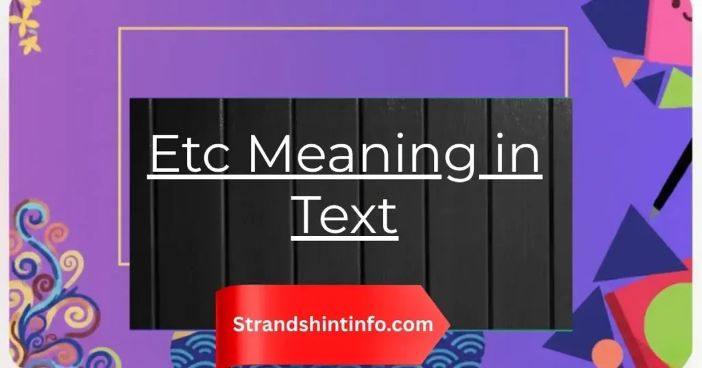Etc Meaning in Text: The Complete Guide to Using It Correctly