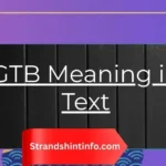 GTB Meaning in Text: Every Definition You Need to Know in 2026