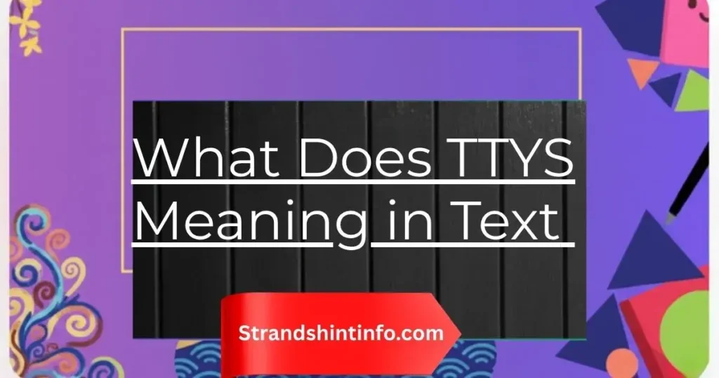 What Does TTYS Meaning in Text Actually Stand For?