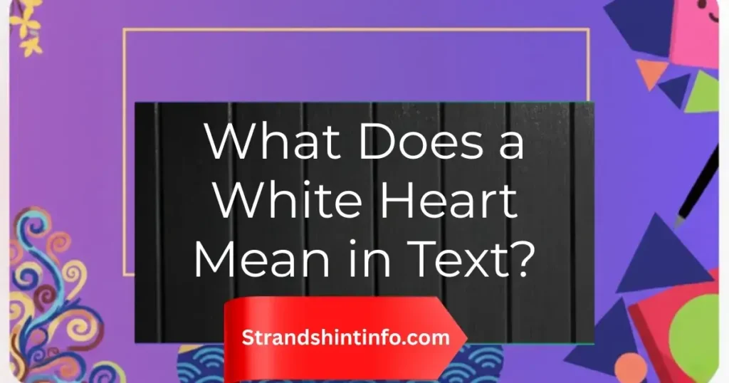 What Does a White Heart Mean in Text?