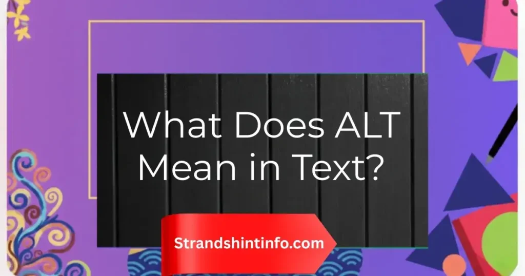 What Does ALT Mean in Text?