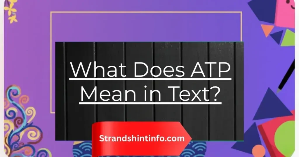 What Does ATP Mean in Text?