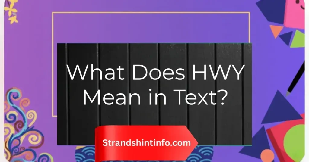 What Does HWY Mean in Text?