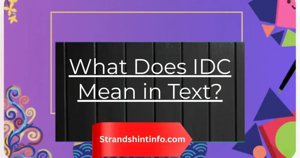 What Does IDC Mean in Text?