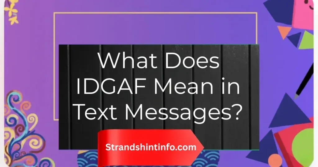 What Does IDGAF Mean in Text Messages?