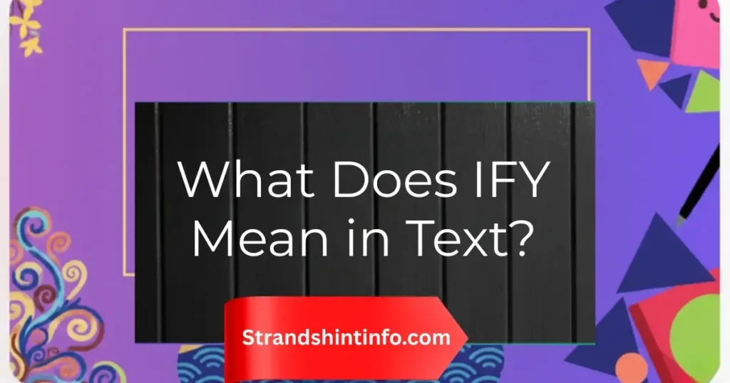 What Does IFY Mean in Text? Full Meaning Explained Simply 2026
