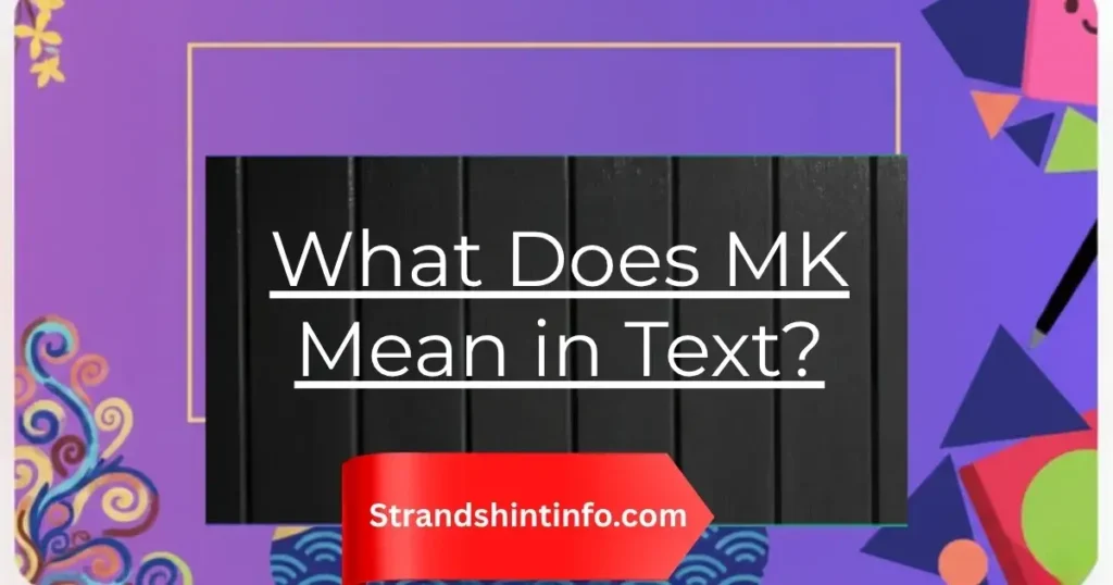 What Does MK Mean in Text?