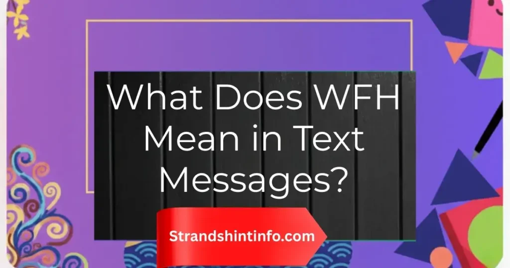What Does WFH Mean in Text Messages?