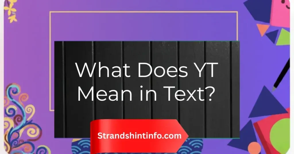 What Does YT Mean in Text?
